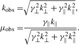 Mathematical equation: $$ \begin{aligned} k_{\mathrm{obs} } =&\sqrt{\gamma ^2_{\perp } k^2_{\perp } + \gamma ^2_{\parallel } k^2_{\parallel }} ,\\ \mu _{{\mathrm{obs} }} =&\dfrac{\gamma _{\parallel } k_{\parallel }}{\sqrt{\gamma ^2_{\perp } k^2_{\perp } + \gamma ^2_{\parallel } k^2_{\parallel }}} . \end{aligned} $$
