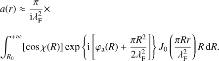 Mathematical equation: \begin{array}{l} \displaystyle a(r) \approx \frac{\pi}{ {\rm i} \lambda_{\rm F}^2} \times \\ \\ \displaystyle \int_{R_0}^{+\infty} [\cos \chi(R)] \exp \left\{ {\rm i} \left[ \varphi_{\rm a}(R) + \frac{\pi R^2}{2 \lambda_{\rm F}^2} \right] \right\} J_0 \left( \frac{\pi Rr}{\lambda_{\rm F}^2} \right) R \, {\rm d}R. \end{array}
