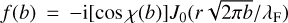 Mathematical equation: $f(b) = -{\rm i} [\cos \chi(b)] J_0 (r\sqrt{2\pi b}/\lambda_{\rm F})$