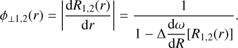 Mathematical equation: \phi_{\perp 1,2} (r) = \left| \frac{{\rm d}R_{1,2}(r)}{{\rm d}r} \right| = \frac{1}{\displaystyle 1 - \Delta \frac{{\rm d} \omega}{{\rm d}R}[R_{1,2}(r)]}.