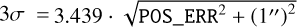 Mathematical equation: $3\sigma = 3.439 \cdot \sqrt {{\rm{POS}}\_{\rm{ER}}{{\rm{R}}^{\rm{2}}}{\rm{ + }}{{\left( {{{\rm{1}}^{\prime \prime }}} \right)}^{\rm{2}}}}$
