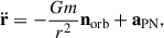 Mathematical equation: $$ \begin{aligned} \ddot{\mathbf{r }} = - \frac{Gm}{r^{2}}\mathbf{n }_{\mathrm{orb} } + \mathbf{a }_{\mathrm{PN} }, \end{aligned} $$