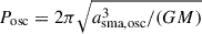 Mathematical equation: $ P_{\mathrm{osc}}= 2\pi \sqrt{a_{\mathrm{sma, osc}}^3/(G M)} $