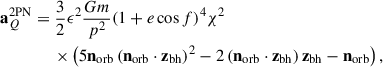 Mathematical equation: $$ \begin{aligned}&\mathbf a _Q^{\mathrm{2PN} } = \frac{3}{2}\epsilon ^{2} \frac{Gm}{p^{2}}(1+e\cos f)^4\chi ^{2}\nonumber \\&\qquad \qquad \times \left(5\mathbf n _{\mathrm{orb} } \left(\mathbf n _{\mathrm{orb} }\cdot \mathbf z _{\mathrm{bh} }\right)^{2} -2 \left(\mathbf n _{\mathrm{orb} } \cdot \mathbf z _{\mathrm{bh} }\right) \mathbf z _{\mathrm{bh} } - \mathbf n _{\mathrm{orb} }\right), \end{aligned} $$