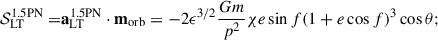 Mathematical equation: $$ \begin{aligned} \mathcal{S} _{\rm LT}^{\mathrm{1.5PN} } =&\mathbf a _{\mathrm{LT} }^{\mathrm{1.5PN} }\cdot \mathbf m _{\mathrm{orb} } = -2\epsilon ^{3/2}\frac{Gm}{p^{2}}\chi e \sin f(1+e\cos f)^3\cos \theta ; \end{aligned} $$