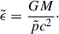 Mathematical equation: $$ \begin{aligned} \tilde{\epsilon } = \frac{GM}{\tilde{p}c^{2}}\cdot \end{aligned} $$