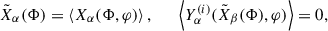 Mathematical equation: $$ \begin{aligned} {\tilde{X}}_\alpha (\Phi ) = \left\langle X_\alpha (\Phi ,\varphi ) \right\rangle , \qquad \left\langle Y^{(i)}_\alpha ({\tilde{X}}_\beta (\Phi ),\varphi ) \right\rangle = 0, \end{aligned} $$