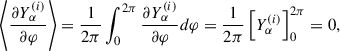 Mathematical equation: $$ \begin{aligned} \left\langle \frac{\partial Y^{(i)}_\alpha }{\partial \varphi } \right\rangle = \frac{1}{2\pi } \int _0^{2\pi } \frac{\partial Y^{(i)}_\alpha }{\partial \varphi } d \varphi = \frac{1}{2\pi } \left[Y^{(i)}_\alpha \right]_0^{2\pi } = 0, \end{aligned} $$