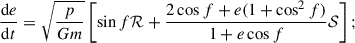 Mathematical equation: $$ \begin{aligned}&\frac{\mathrm{d}e}{\mathrm{d}t} = \sqrt{\frac{p}{Gm}} \left[\sin f \mathcal{R} + \frac{2\cos f+e(1+\cos ^{2}f)}{1+e\cos f} \mathcal{S} \right]; \end{aligned} $$