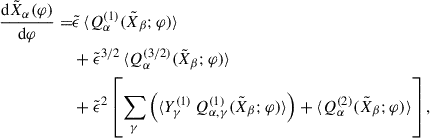 Mathematical equation: $$ \begin{aligned} \frac{\mathrm{d} \tilde{X}_\alpha (\varphi )}{\mathrm{d} \varphi } =&\tilde{\epsilon } \, \langle Q_\alpha ^{(1)}(\tilde{X}_\beta ;\varphi ) \rangle \nonumber \\&+ {\tilde{\epsilon }}^{3/2} \, \langle Q_\alpha ^{(3/2)} (\tilde{X}_\beta ;\varphi ) \rangle \nonumber \\&+ {\tilde{\epsilon }}^{2} \left[\sum _\gamma \left(\langle Y^{(1)}_\gamma \, Q_{\alpha ,\gamma }^{(1)} (\tilde{X}_\beta ;\varphi ) \rangle \right) + \langle Q_\alpha ^{(2)}(\tilde{X}_\beta ;\varphi ) \rangle \right], \end{aligned} $$