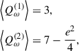 Mathematical equation: $$ \begin{aligned} \left\langle Q_\omega ^{(1)} \right\rangle&= 3,\nonumber \\ \left\langle Q_\omega ^{(2)} \right\rangle&= 7 - \frac{e^{2}}{4}, \end{aligned} $$