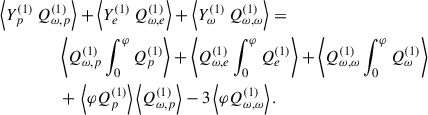 Mathematical equation: $$ \begin{aligned}&\left\langle Y^{(1)}_p \, Q_{\omega ,p}^{(1)} \right\rangle + \left\langle Y^{(1)}_e \, Q_{\omega ,e}^{(1)} \right\rangle + \left\langle Y^{(1)}_\omega \, Q_{\omega ,\omega }^{(1)} \right\rangle =\nonumber \\&\qquad \;\qquad \; \left\langle Q_{\omega ,p}^{(1)} \int _0^\varphi Q_p^{(1)} \right\rangle + \left\langle Q_{\omega ,e}^{(1)} \int _0^\varphi Q_e^{(1)} \right\rangle + \left\langle Q_{\omega ,\omega }^{(1)} \int _0^\varphi Q_\omega ^{(1)} \right\rangle \nonumber \\&\qquad \;\qquad \; + \, \left\langle \varphi Q_p^{(1)} \right\rangle \left\langle Q_{\omega ,p}^{(1)} \right\rangle - 3 \left\langle \varphi Q_{\omega ,\omega }^{(1)} \right\rangle . \end{aligned} $$
