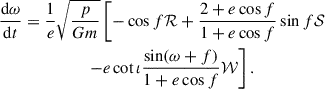 Mathematical equation: $$ \begin{aligned}&\frac{\mathrm{d}\omega }{\mathrm{d}t} = \frac{1}{e}\sqrt{\frac{p}{Gm}} \left[-\cos f \mathcal{R} + \frac{2+e\cos f}{1+e\cos f} \sin f \mathcal{S} \right.\nonumber \\&\;\;\qquad \qquad \qquad \left. -e\cot \iota \frac{\sin (\omega +f)}{1+e\cos f} \mathcal{W} \right]. \end{aligned} $$