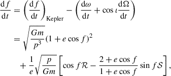 Mathematical equation: $$ \begin{aligned} \frac{\mathrm{d}f}{\mathrm{d}t}&= \left(\frac{\mathrm{d}f}{\mathrm{d}t}\right)_{\mathrm{Kepler} }-\left(\frac{\mathrm{d}\omega }{\mathrm{d}t} +\cos \iota \frac{\mathrm{d}\Omega }{\mathrm{d}t}\right)\nonumber \\&= \sqrt{\frac{Gm}{p^3}}(1+e\cos f)^{2}\nonumber \\&\quad + \frac{1}{e} \sqrt{\frac{p}{Gm}}\left[\cos f \mathcal{R} -\frac{2+e\cos f}{1+e\cos f}\sin f \mathcal{S} \right], \end{aligned} $$