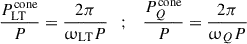 Mathematical equation: $$ \begin{aligned} \frac{P^\mathrm{cone}_{\rm LT}}{P} = \frac{2\pi }{\upomega _{\rm LT}P} \quad ; \quad \frac{P^\mathrm{cone}_Q}{P} = \frac{2\pi }{\upomega _Q P} \end{aligned} $$