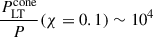 Mathematical equation: $ \frac{P^{\mathrm{cone}}_{\mathrm{LT}}}{P} (\chi=0.1)\sim 10^4 $