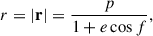 Mathematical equation: $$ \begin{aligned} r=|\mathbf r |=\frac{p}{1+e\cos f}, \end{aligned} $$