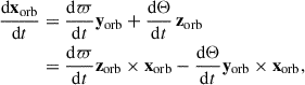 Mathematical equation: $$ \begin{aligned} \frac{\mathrm{d} \mathbf{x }_{\mathrm{orb} }}{\mathrm{d} t}&= \frac{\mathrm{d} \varpi }{\mathrm{d} t} \mathbf{y }_{\mathrm{orb} } + \frac{\mathrm{d} \Theta }{\mathrm{d} t} \, \mathbf z _{\mathrm{orb} }\nonumber \\&= \frac{\mathrm{d} \varpi }{\mathrm{d} t} \mathbf z _{\mathrm{orb} }\times \mathbf{x }_{\mathrm{orb} } - \frac{\mathrm{d} \Theta }{\mathrm{d} t} \mathbf{y }_{\mathrm{orb} }\times \mathbf{x }_{\mathrm{orb} }, \end{aligned} $$