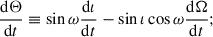 Mathematical equation: $$ \begin{aligned}&\frac{\mathrm{d} \Theta }{\mathrm{d} t} \equiv \sin \omega \frac{\mathrm{d} \iota }{\mathrm{d} t} - \sin \iota \cos \omega \frac{\mathrm{d} \Omega }{\mathrm{d} t};\end{aligned} $$