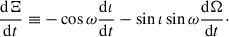 Mathematical equation: $$ \begin{aligned}&\frac{\mathrm{d} \Xi }{\mathrm{d} t} \equiv -\cos \omega \frac{\mathrm{d} \iota }{\mathrm{d} t} - \sin \iota \sin \omega \frac{\mathrm{d} \Omega }{\mathrm{d} t}\cdot \end{aligned} $$