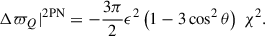 Mathematical equation: $$ \begin{aligned}&\Delta \varpi _{Q}|^\mathrm{2PN} = -\frac{3\pi }{2} \epsilon ^{2} \left(1-3\cos ^{2}{\theta }\right)\;\chi ^{2}. \end{aligned} $$