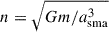 Mathematical equation: $ n=\sqrt{Gm/a_{\mathrm{sma}}^3} $