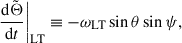 Mathematical equation: $$ \begin{aligned}&\frac{\mathrm{d} \tilde{\Theta }}{\mathrm{d} t}\bigg |_{\rm LT} \equiv -\omega _{\rm LT}\sin \theta \sin \psi ,\end{aligned} $$