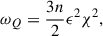 Mathematical equation: $$ \begin{aligned} \omega _Q = \frac{3n}{2}\epsilon ^{2}\chi ^{2}, \end{aligned} $$
