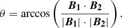 Mathematical equation: $$ \begin{aligned} \theta = \arccos \left(\frac{\boldsymbol{B_1} \cdot \boldsymbol{B_2}}{|\boldsymbol{B_1}| \cdot |\boldsymbol{B_2}|}\right). \end{aligned} $$