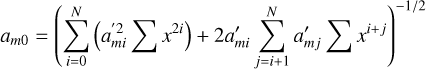 Mathematical equation: $\[\begin{aligned}&a_{m 0}=\left(\sum_{i=0}^N\left(a_{m i}^{\prime 2} \sum x^{2 i}\right)+2 a_{m i}^{\prime} \sum_{j=i+1}^N a_{m j}^{\prime} \sum x^{i+j}\right)^{-1 / 2}\end{aligned}\]$