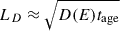 Mathematical equation: $ L_{D} \approx \sqrt{D(E)t_{\mathrm{age}}} $