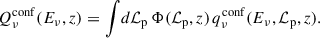 Mathematical equation: $$ \begin{aligned} Q_\nu ^\mathrm{conf}(E_\nu , z) = \int \! d\mathcal{L} _{\rm p} \, \Phi (\mathcal{L} _{\rm p}, z) \, q_\nu ^\mathrm{conf} (E_\nu , \mathcal{L} _{\rm p}, z). \end{aligned} $$