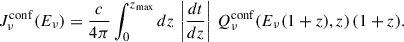 Mathematical equation: $$ \begin{aligned} J_\nu ^\mathrm{conf} (E_\nu ) = \frac{c}{4\pi } \int _0^{z_{\rm max}} dz \, \left| \frac{dt}{dz} \right| \, Q_\nu ^\mathrm{conf}(E_\nu (1 + z), z) \, (1 + z). \end{aligned} $$
