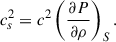 Mathematical equation: $$ \begin{aligned} c^{2}_{s} = c^{2}\left( \frac{\partial P}{\partial \rho } \right)_{S}. \end{aligned} $$