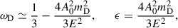 Mathematical equation: $$ \begin{aligned} \omega _{\rm D}\simeq \frac{1}{3}-\frac{4 A_0^2 m_{\rm D}^2}{3 E^2},\qquad \epsilon =\frac{4 A_0^2 m_{\rm D}^2}{3 E^2}, \end{aligned} $$