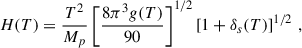 Mathematical equation: $$ \begin{aligned} H(T) = \frac{T^2}{M_p} \left[\frac{8\pi ^3g(T)}{90}\right]^{1/2}\left[1+\delta _s(T)\right]^{1/2}\,, \end{aligned} $$