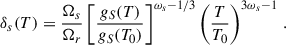 Mathematical equation: $$ \begin{aligned} \delta _s(T) = \frac{\Omega _s}{\Omega _r} \left[\frac{g_S(T)}{g_S(T_0)}\right]^{\omega _s-1/3} \left(\frac{T}{T_0}\right)^{3 \omega _s-1}\,. \end{aligned} $$
