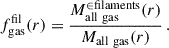 Mathematical equation: $$ \begin{aligned} f^\mathrm{fil}_{\rm gas} (r) = \frac{M^{\in \mathrm{filaments} }_{\rm all \ gas }(r)}{M_{\rm all \ gas }(r)} \,. \end{aligned} $$