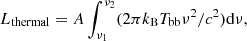 Mathematical equation: $$ \begin{aligned} L_{\mathrm{thermal}}=A \int _{\nu _1}^{\nu _2}(2\pi k_{\mathrm{B}} T_{\mathrm{bb}}\nu ^2/c^2)\mathrm{d}\nu , \end{aligned} $$