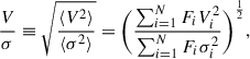 Mathematical equation: $$ \begin{aligned} \frac{V}{\sigma }&\equiv \sqrt{\frac{\langle V^2 \rangle }{\langle \sigma ^2 \rangle }} = \Bigg (\frac{\sum _{i=1}^N F_i V^2_i}{\sum _{i=1}^N F_i \sigma ^2_i}\Bigg )^\frac{1}{2}, \end{aligned} $$