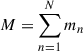Mathematical equation: $ M = \sum_{n=1}^N m_n $