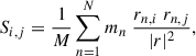 Mathematical equation: $$ \begin{aligned} S_{i,j} = \frac{1}{M} \sum _{n = 1}^N m_n \; \frac{r_{n,i} \; r_{n,j}}{|r|^2}, \end{aligned} $$