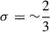 Mathematical equation: $ \sigma={{\sim}\frac{2}{3}} $