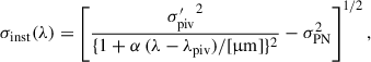 Mathematical equation: $$ \begin{aligned} \sigma _{\rm inst} (\lambda ) = \left[\frac{{\sigma ^{\prime }_{\rm piv}}^2}{\{1 + \alpha \, (\lambda - \lambda _{\rm piv})/[\upmu \mathrm{m}]\}^2} - \sigma _{\rm PN}^2 \right]^{1/2}, \end{aligned} $$