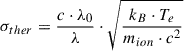 Mathematical equation: $$ \begin{aligned} \sigma _{ther}=\frac{ c \cdot \lambda _0}{\lambda }\cdot \sqrt{\frac{k_B\cdot T_{e}}{m_{ion}\cdot c^2}} \end{aligned} $$