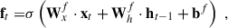 Mathematical equation: $$ \begin{aligned} \mathbf f_t =&\sigma \left(\mathbf W^f_x \cdot \mathbf x_t + \mathbf W^f_h \cdot \mathbf h_{t-1} + \mathbf b^f \right)\;, \end{aligned} $$