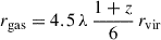 Mathematical equation: $ r_\mathrm{{gas}} = 4.5\, \lambda\, \frac{1+z}{6}\, r_\mathrm{{vir}} $
