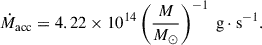 Mathematical equation: $$ \begin{aligned} \dot{M}_{\mathrm{acc}}= 4.22 \times 10^{14}\left( \frac{M}{M_{\odot }}\right)^{-1} \ \mathrm{g \cdot s^{-1}} .\end{aligned} $$