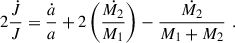 Mathematical equation: $$ \begin{aligned} 2 \frac{\dot{J}}{J} = \frac{\dot{a}}{a} +2 \left(\frac{\dot{M_2}}{M_1} \right) -\frac{\dot{M_2}}{M_1+M_2}\,\,. \end{aligned} $$