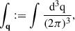 Mathematical equation: $$ \begin{aligned} \int _\mathbf{q } := \int \frac{\mathrm{{d^3 q}}}{(2\pi )^3} , \end{aligned} $$